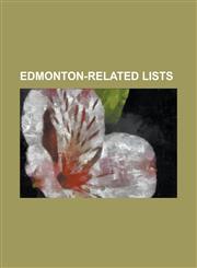 Edmonton-Related Lists List of Airports in the Edmonton Area, List of Attractions and Landmarks in Edmonton, List of Bus Routes in Edmonton,,1155527976,9781155527970