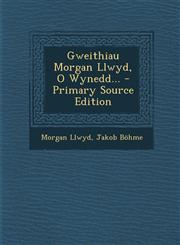 Gweithiau Morgan Llwyd, O Wynedd... - Primary Source Edition,1295098326,9781295098323