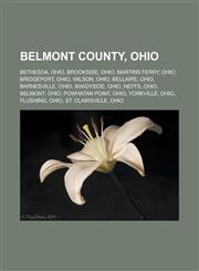 Belmont County, Ohio Bethesda, Ohio, Brookside, Ohio, Martins Ferry, Ohio, Bridgeport, Ohio, Wilson, Ohio, Bellaire, Ohio, Barnesville, Ohi,1156404207,9781156404201