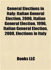 General Elections in Italy Italian General Election, 2006,1155354613,9781155354613