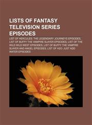 Lists of fantasy television series episodes List of Hercules: The Legendary Journeys episodes, List of Buffy the Vampire Slayer episodes,1157638910,9781157638919