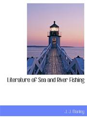 Literature of Sea and River Fishing,1115906194,9781115906197
