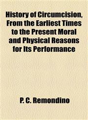 History of Circumcision, From the Earliest Times to the Present Moral and Physical Reasons for Its Performance,1154730883,9781154730883