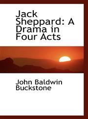 Jack Sheppard A Drama in Four Acts,1103072021,9781103072026