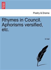 Rhymes in Council. Aphorisms versified, etc.,1241091331,9781241091330