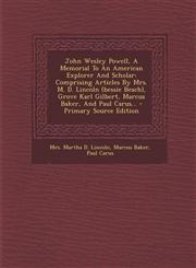 John Wesley Powell, a Memorial to an American Explorer and Scholar Comprising Articles by Mrs. M. D. Lincoln (Bessie Beach), Grove Karl Gilbert, Marc,1293679534,9781293679531