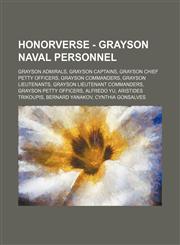 Honorverse - Grayson Naval Personnel Grayson Admirals, Grayson Captains, Grayson Chief Petty Officers, Grayson Commanders, Grayson Lieutenants, Grayson Lieutenant Commanders, Grayson Petty Officers, Alfredo Yu, Aristides Trikoupis, Bernard Yanakov, Cynth,1234834081,9781234834081