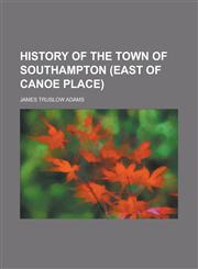 History of the Town of Southampton (East of Canoe Place),1152313835,9781152313835