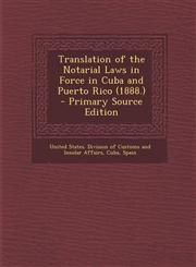 Translation of the Notarial Laws in Force in Cuba and Puerto Rico (1888.) - Primary Source Edition,1295665395,9781295665396