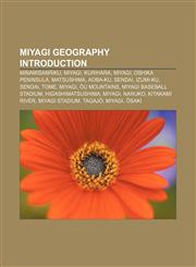 Miyagi geography Introduction Minamisanriku, Miyagi, Kurihara, Miyagi, Oshika Peninsula, Matsushima, Aoba-ku, Sendai, Izumi-ku, Sendai, Tome,115725716X,9781157257165