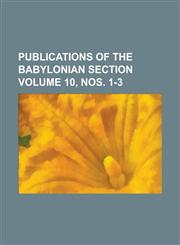 Publications of the Babylonian Section Volume 10, Nos. 1-3,1234037556,9781234037550