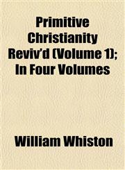 Primitive Christianity Reviv'd (Volume 1); In Four Volumes,1152792202,9781152792203