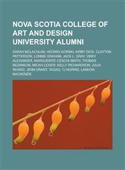 Nova Scotia College of Art and Design University alumni Sarah McLachlan, Hedwig Gorski, Kirby Dick, Clayton Patterson, Lonnie Graham,1233126954,9781233126958