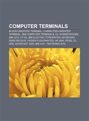 Computer terminals Block-oriented terminal, Character-oriented terminal, IBM computer terminals, ICL workstations, IBM 3270, VT100,1157236316,9781157236313