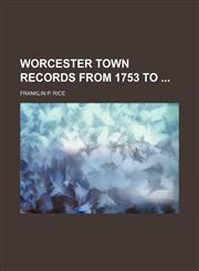 Worcester town records from 1753 to,1150738863,9781150738869