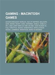Gaming - Macintosh games AdventureQuest Worlds, Age of Empires, Baldur's Gate, Bionic Heart, Cars, Darwinia, Diablo, Diablo II, Dr. J and Larry Bird Go One on One, Duke Nukem 3D, Full Throttle, Hexen, Homeworld, Intellivision Rocks, Lemmings, Marathon, M,1234727498,9781234727499