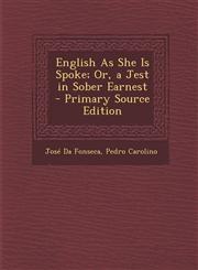 English As She Is Spoke; Or, a Jest in Sober Earnest - Primary Source Edition,1295824124,9781295824120