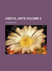 Useful arts Volume 2,1150941022,9781150941023