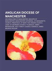 Anglican Diocese of Manchester Archdeacons of Manchester, Bishops of Manchester, Manchester Cathedral, St Margaret's Church, Prestwich,1155316592,9781155316598