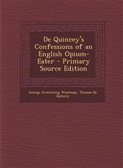 de Quincey's Confessions of an English Opium-Eater - Primary Source Edition,1294583573,9781294583578