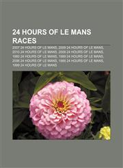 24 Hours of Le Mans races 2007 24 Hours of Le Mans, 2009 24 Hours of Le Mans, 2010 24 Hours of Le Mans, 2008 24 Hours of Le Mans,1155690125,9781155690124