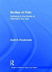 Bodies of Pain Suffering in the Works of Hartmann Von Aue,0415939623,9780415939621