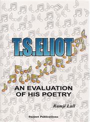 T.S. Eliot : An Evaluation of His Poetry Reprint