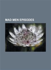 Mad Men Episodes At the Codfish Ball, a Little Kiss, Blowing Smoke, Chinese Wall (Mad Men), Christmas Comes But Once a Year (Mad Men),,1230771417,9781230771410