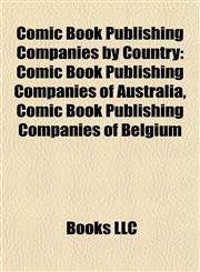Comic Book Publishing Companies by Country Comic Book Publishing Companies of Australia, Comic Book Publishing Companies of Belgium,1157803849,9781157803843