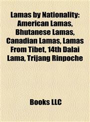 Lamas by Nationality American Lamas, Bhutanese Lamas, Canadian Lamas, Lamas From Tibet, 14th Dalai Lama, Trijang Rinpoche,1158039328,9781158039326