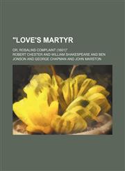 Love's Martyr; Or, Rosalins Complaint (1601),1130957772,9781130957778