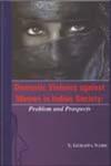 Domestic Violence Against Women in Indian Society Problem and Prospects 1st Edition,8183874347,9788183874342
