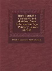Here I Stand! Narratives and Sketches from Reformation Days - Primary Source Edition,1287823939,9781287823933