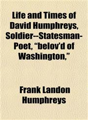 Life and Times of David Humphreys, Soldier--Statesman-Poet, "belov'd of Washington,",1151853542,9781151853547