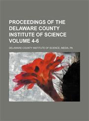 Proceedings of the Delaware County Institute of Science Volume 4-6,1154057291,9781154057294