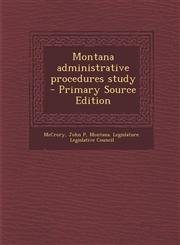 Montana administrative procedures study - Primary Source Edition,1295047322,9781295047321