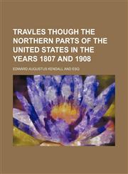 Travles Though the Northern Parts of the United States in the Years 1807 and 1908,1150910909,9781150910906