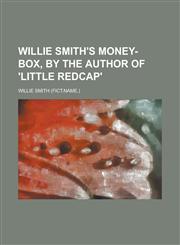 Willie Smith's Money-Box, by the Author of 'Little Redcap',123159456X,9781231594568