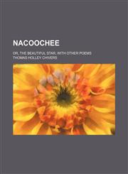 Nacoochee; or, The beautiful star, with other poems,1236550137,9781236550132