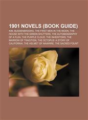 1901 novels (Book Guide) Kim, Buddenbrooks, The First Men in the Moon, The House with the Green Shutters, The Autobiography of a Flea,1155145518,9781155145518