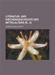 Literatur- Und Kirchengeschichte Des Mittelalters (N . 5),1153515717,9781153515719