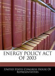 ENERGY POLICY ACT OF 2003,1240609841,9781240609840