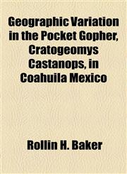 Geographic Variation in the Pocket Gopher, Cratogeomys Castanops, in Coahuila Mexico,115365198X,9781153651981