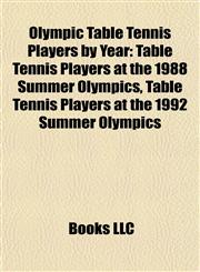 Olympic Table Tennis Players by Year Table Tennis Players at the 1988 Summer Olympics, Table Tennis Players at the 1992 Summer Olympics,1157897983,9781157897989