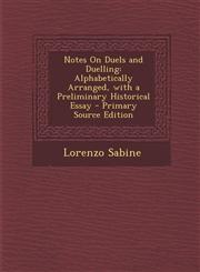 Notes On Duels and Duelling Alphabetically Arranged, with a Preliminary Historical Essay - Primary Source Edition,1294260022,9781294260028