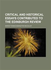 Critical and historical essays contributed to The Edinburgh review,115201367X,9781152013674