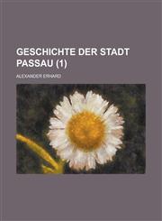 Geschichte Der Stadt Passau (1 ),123635625X,9781236356253