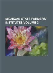 Michigan State Farmers' Institutes Volume 3,1130607100,9781130607109