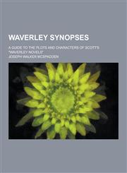 Waverley Synopses; A Guide to the Plots and Characters of Scott's Waverley Novels,1230336427,9781230336428