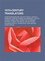 16th-century translators Christopher Marlowe, William Tyndale, Lancelot Andrewes, Abraham Fleming, William Bedell, Arthur Gorges, Samuel Ward,1233146173,9781233146178